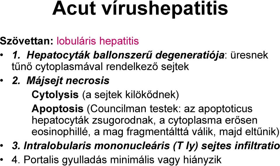 Májsejt necrosis Cytolysis (a sejtek kilökődnek) Apoptosis (Councilman testek: az apoptoticus hepatocyták