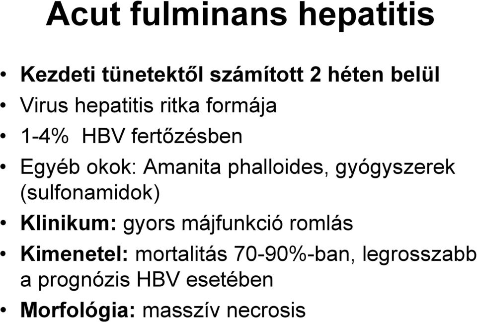 gyógyszerek (sulfonamidok) Klinikum: gyors májfunkció romlás Kimenetel: