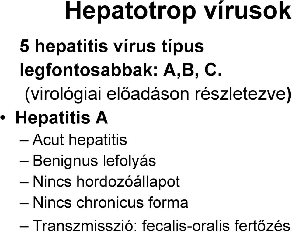 (virológiai előadáson részletezve) Hepatitis A Acut