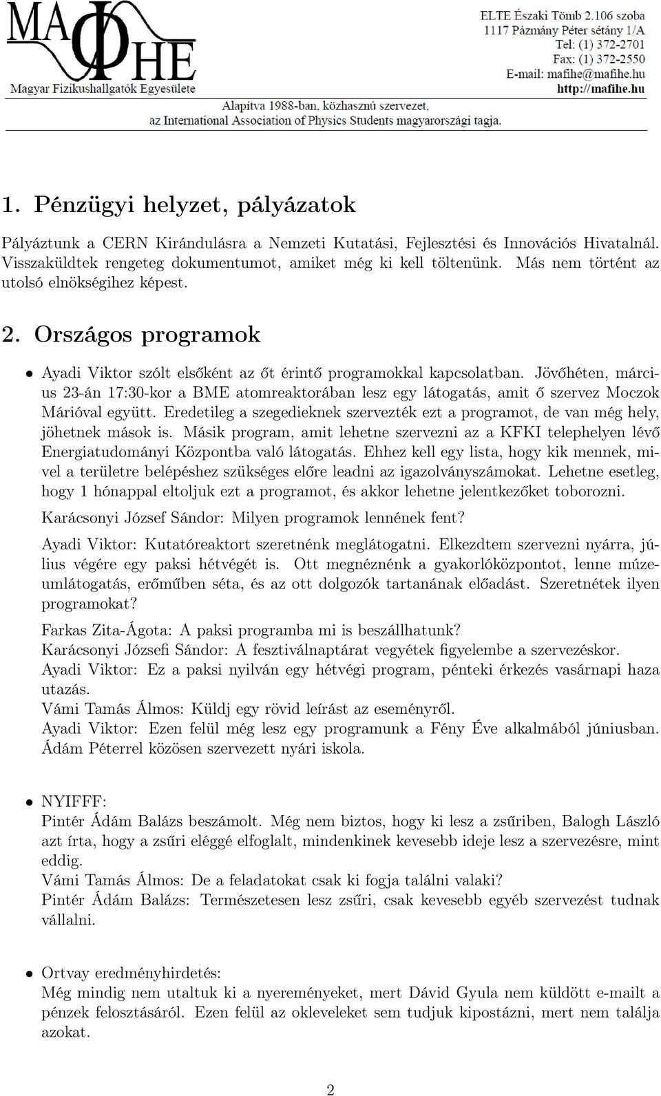 Jövőhéten, március 23-án 17:30-kor a BME atomreaktorában lesz egy látogatás, amit ő szervez Moczok Márióval együtt.