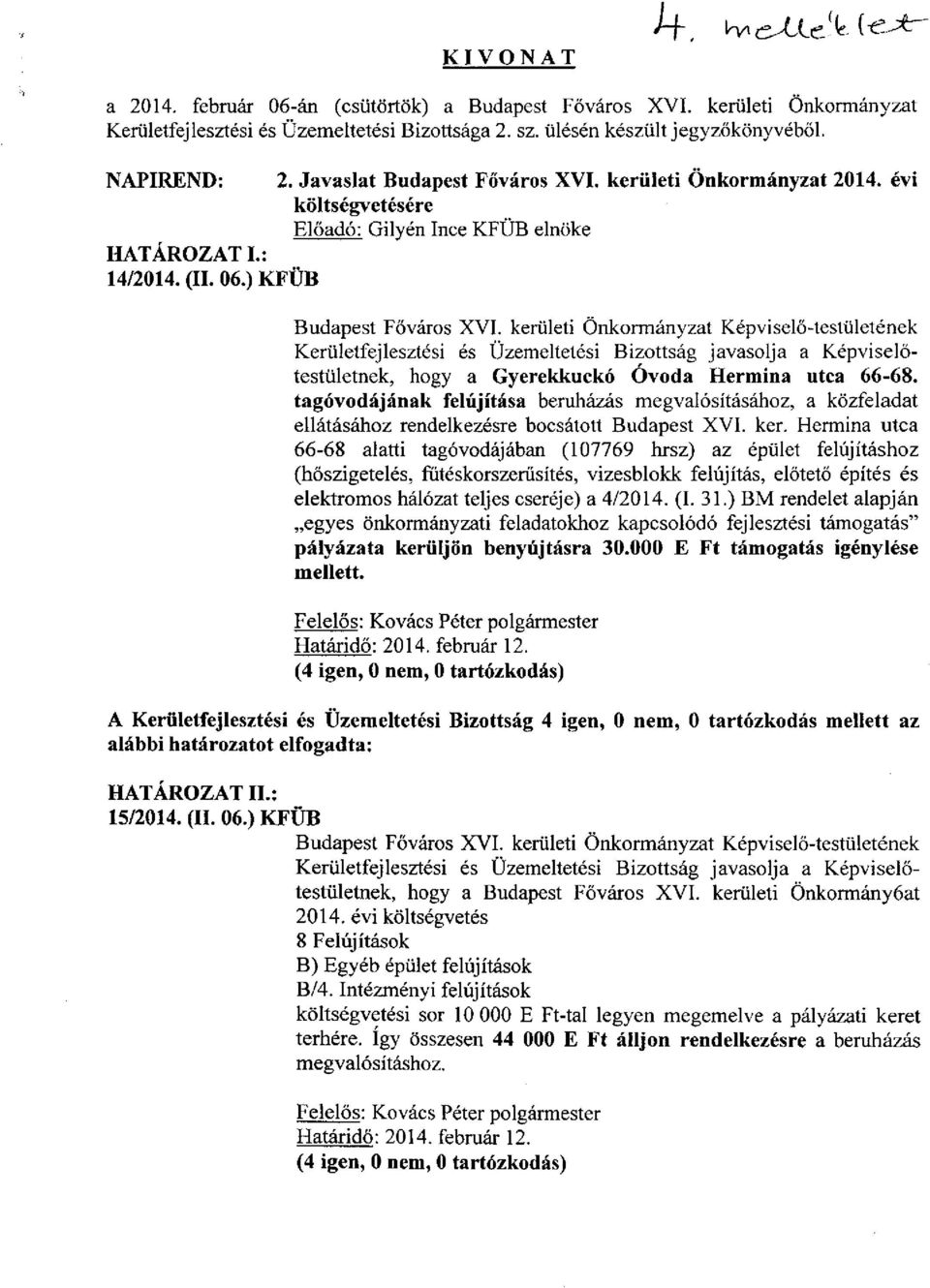 kerületi Önkormányzat Képviselő-testületének Kerületfejlesztési és Üzemeltetési Bizottság javasolja a Képviselőtestületnek, hogy a Gyerekkuckó Óvoda Hermina utca 66-68.