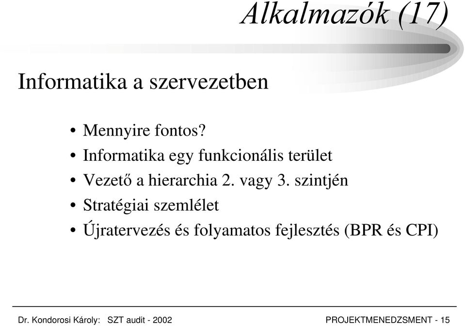 szintjén Stratégiai szemlélet Újratervezés és folyamatos