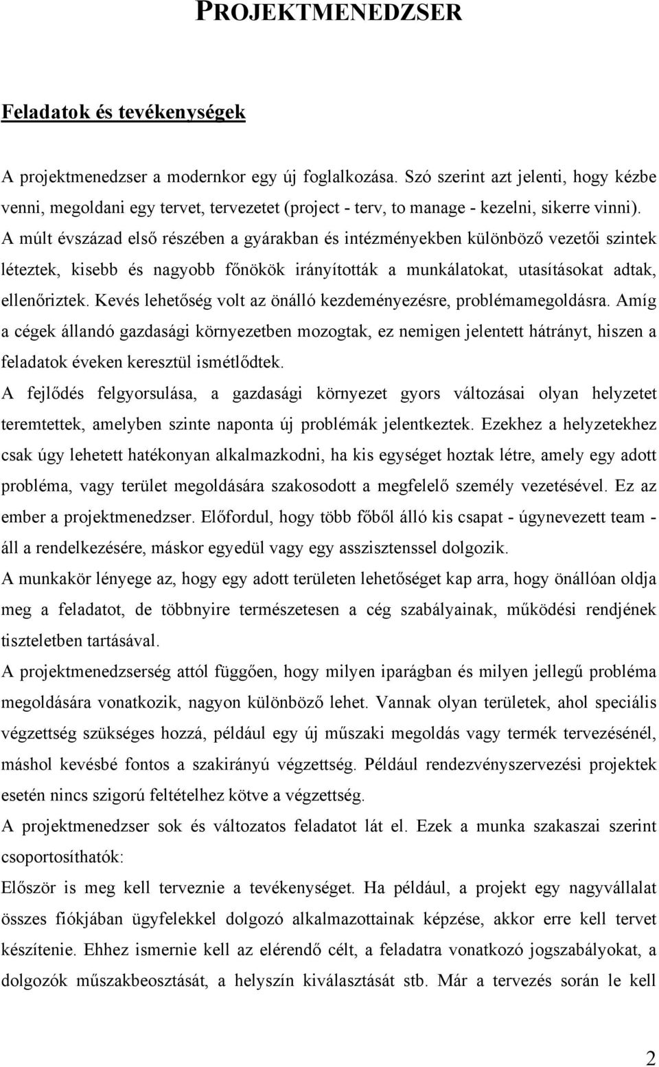 A múlt évszázad első részében a gyárakban és intézményekben különböző vezetői szintek léteztek, kisebb és nagyobb főnökök irányították a munkálatokat, utasításokat adtak, ellenőriztek.