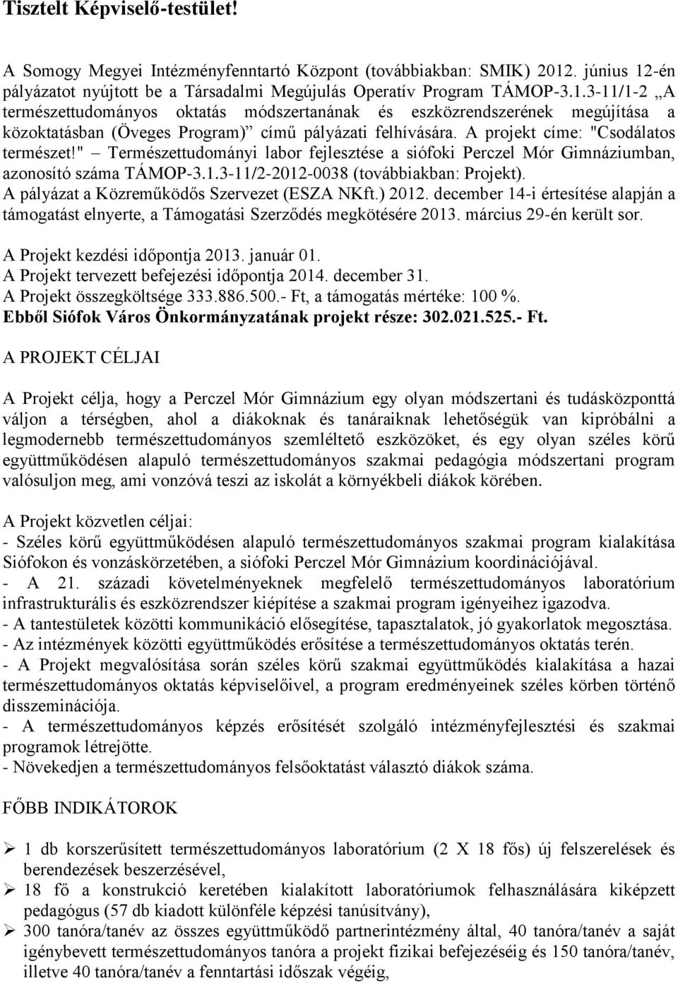 A projekt címe: "Csodálatos természet!" Természettudományi labor fejlesztése a siófoki Perczel Mór Gimnáziumban, azonosító száma TÁMOP-3.1.3-11/2-2012-0038 (továbbiakban: Projekt).