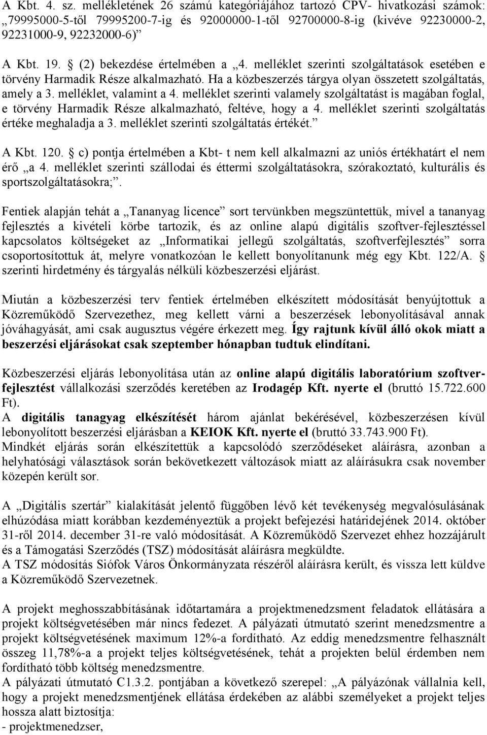 melléklet, valamint a 4. melléklet szerinti valamely szolgáltatást is magában foglal, e törvény Harmadik Része alkalmazható, feltéve, hogy a 4. melléklet szerinti szolgáltatás értéke meghaladja a 3.