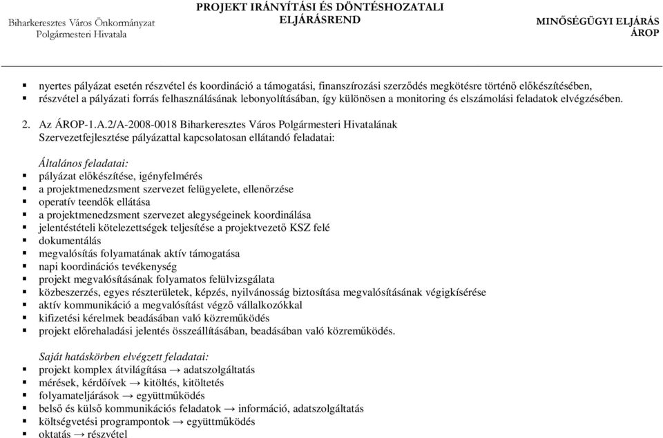 -1.A.2/A-2008-0018 Biharkeresztes Város Polgármesteri Hivatalának Szervezetfejlesztése pályázattal kapcsolatosan ellátandó feladatai: Általános feladatai: pályázat előkészítése, igényfelmérés a