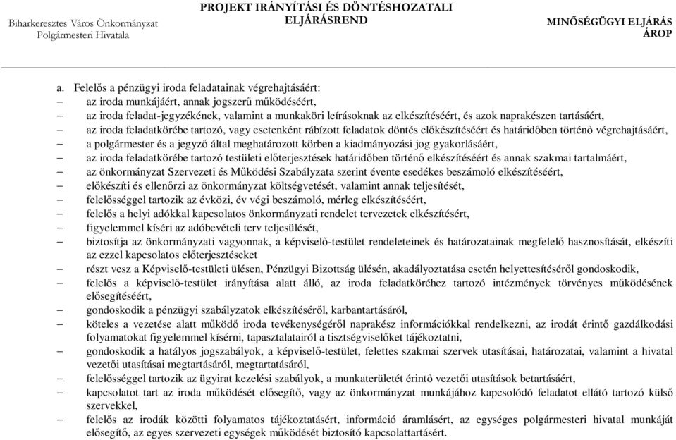 meghatározott körben a kiadmányozási jog gyakorlásáért, az iroda feladatkörébe tartozó testületi előterjesztések határidőben történő elkészítéséért és annak szakmai tartalmáért, az önkormányzat