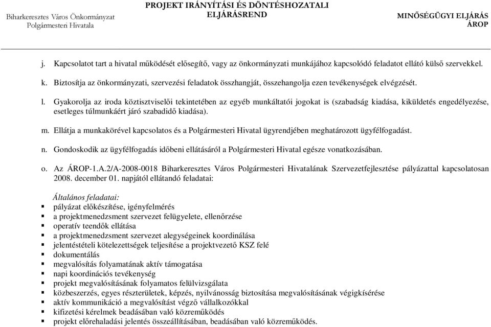 n. Gondoskodik az ügyfélfogadás időbeni ellátásáról a Polgármesteri Hivatal egésze vonatkozásában. o. Az