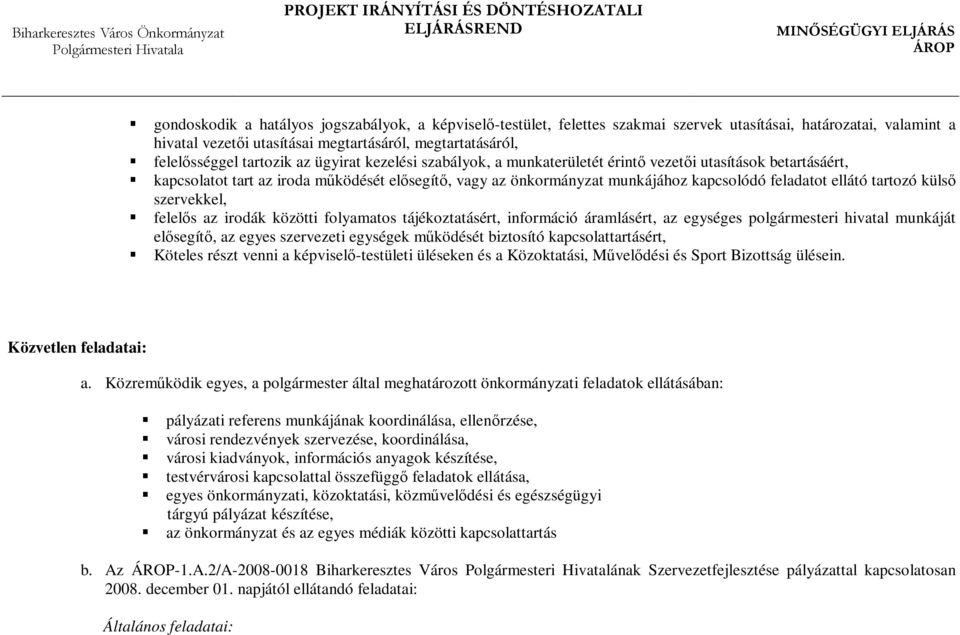 ellátó tartozó külső szervekkel, felelős az irodák közötti folyamatos tájékoztatásért, információ áramlásért, az egységes polgármesteri hivatal munkáját elősegítő, az egyes szervezeti egységek