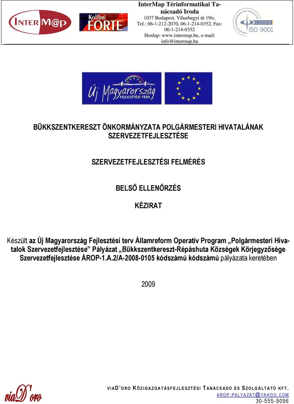 Államreform Operatív Program Polgármesteri Hivatalok Szervezetfejlesztése Pályázat Bükkszentkereszt-Répáshuta Községek Körjegyzősége Szervezetfejlesztése ÁROP-1.A.