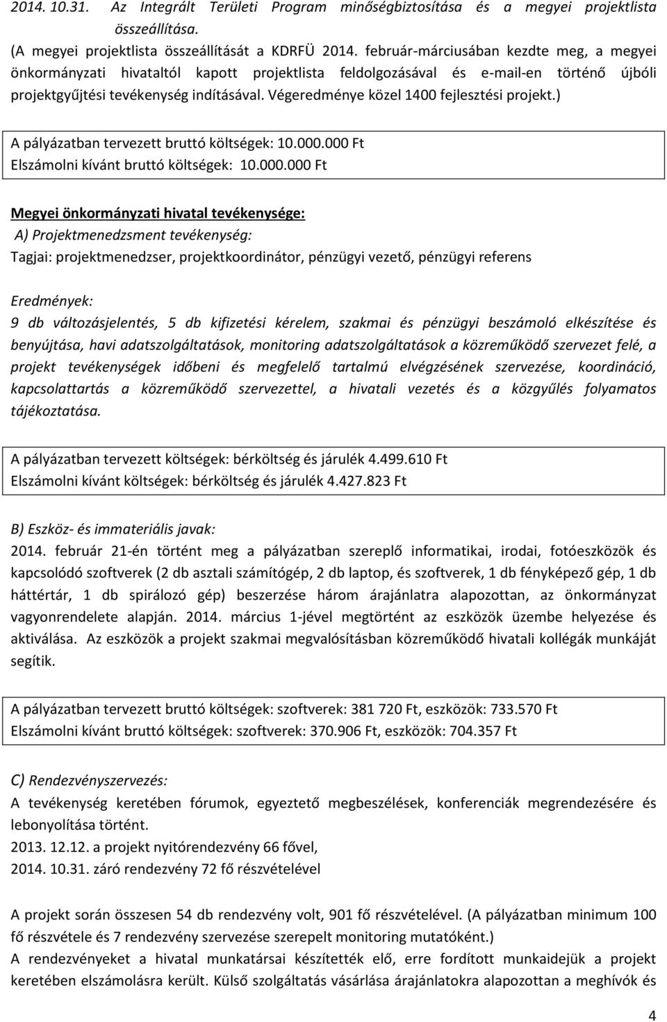 Végeredménye közel 1400 fejlesztési projekt.) A pályázatban tervezett bruttó költségek: 10.000.