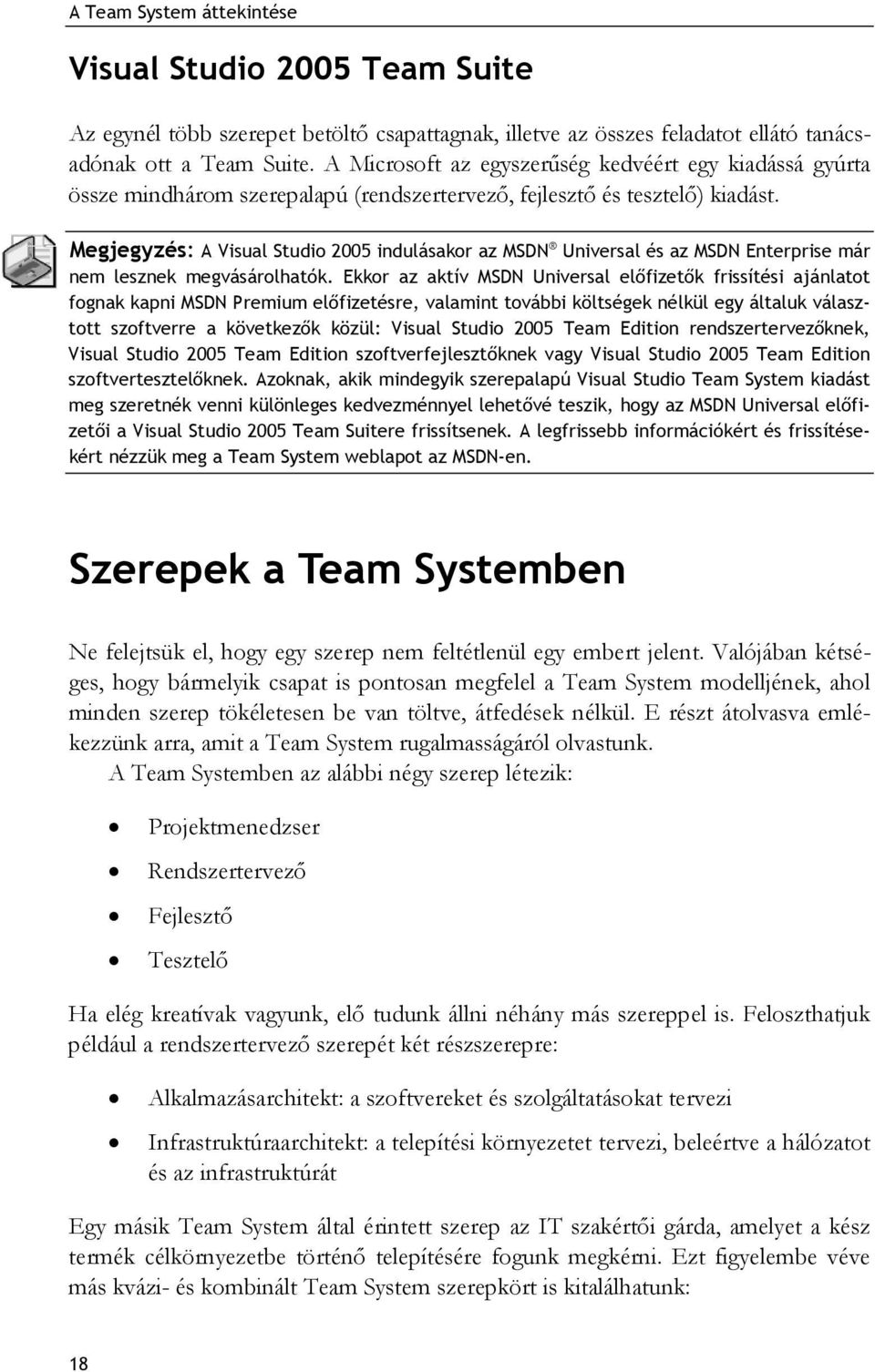 Megjegyzés: A Visual Studio 2005 indulásakor az MSDN Universal és az MSDN Enterprise már nem lesznek megvásárolhatók.