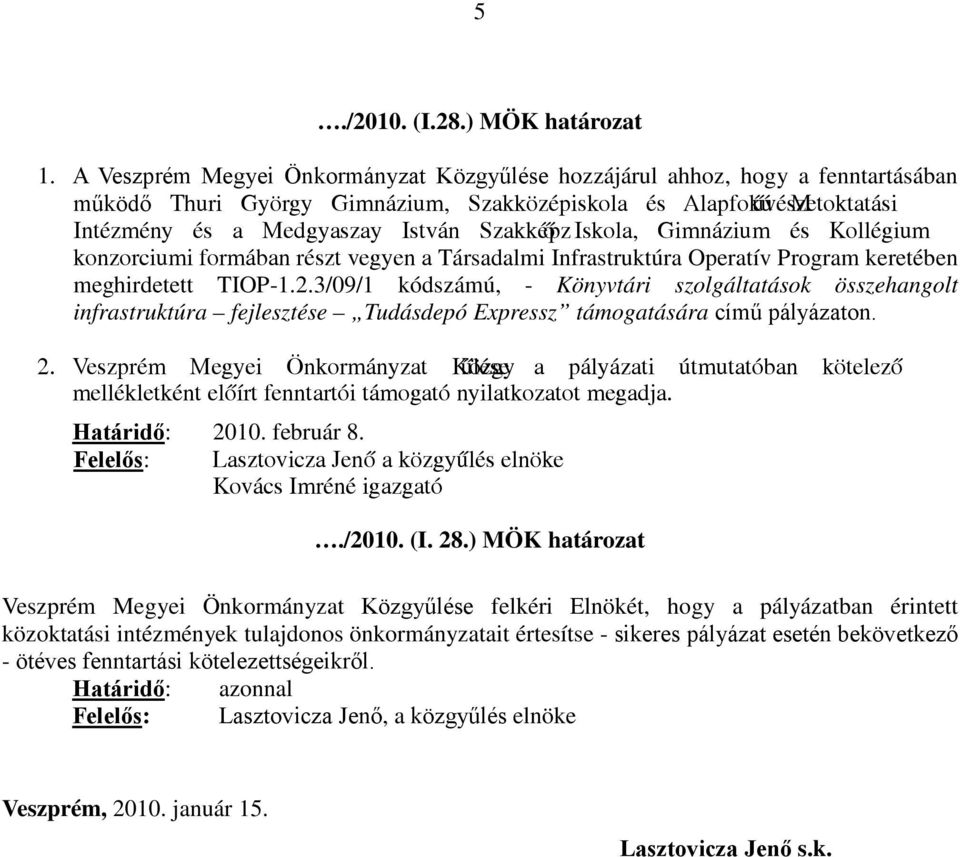 3/09/1 kódszámú, - Könyvtári szolgáltatások összehangolt infrastruktúra fejlesztése Tudásdepó Expressz támogatására című pályázaton. 2.