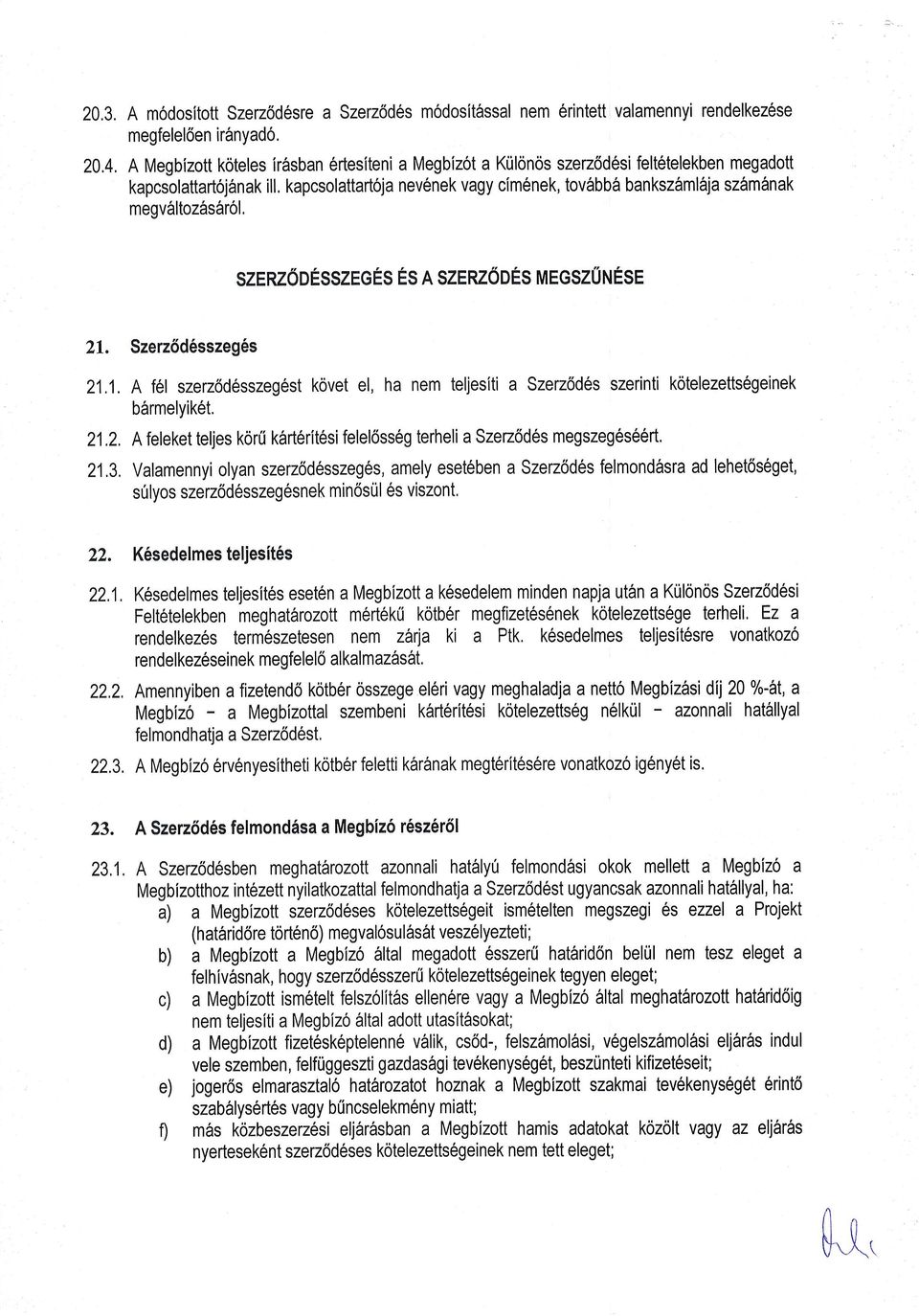 kapcsolattart6ja nev6nek vagy cim6nek, tov6bb6 banksz6mldja szfrm6nak megvsltoz rsarol. SZERZoDESSZEGES ES R SZENZ6OES MEGSZUNESE 21.