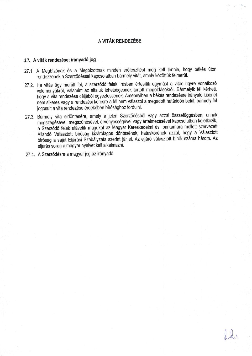 Ha vit6s rigy merrjlt fel, a szerz6d6 felek irasban ertesitik egymirst a vit6s Ugyre vonatkoz6 velem6nyti[idl, valamint az irltaluk lehets6gesnek tartott megoldfrsokrol.