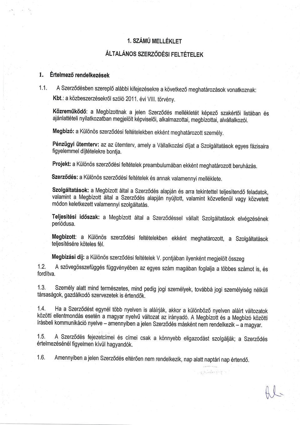 K6zremfiktid6; a Megbizottnak a jelen Szezrid6s melleklet6t k6pez6 szak6rt6i list6ban 6s aj6nlatteteli nyilatkozatban megjelolt k6pvisel6i, alkalmazottai, megbizottai, alv6llalkozoi, Megbiz6: a