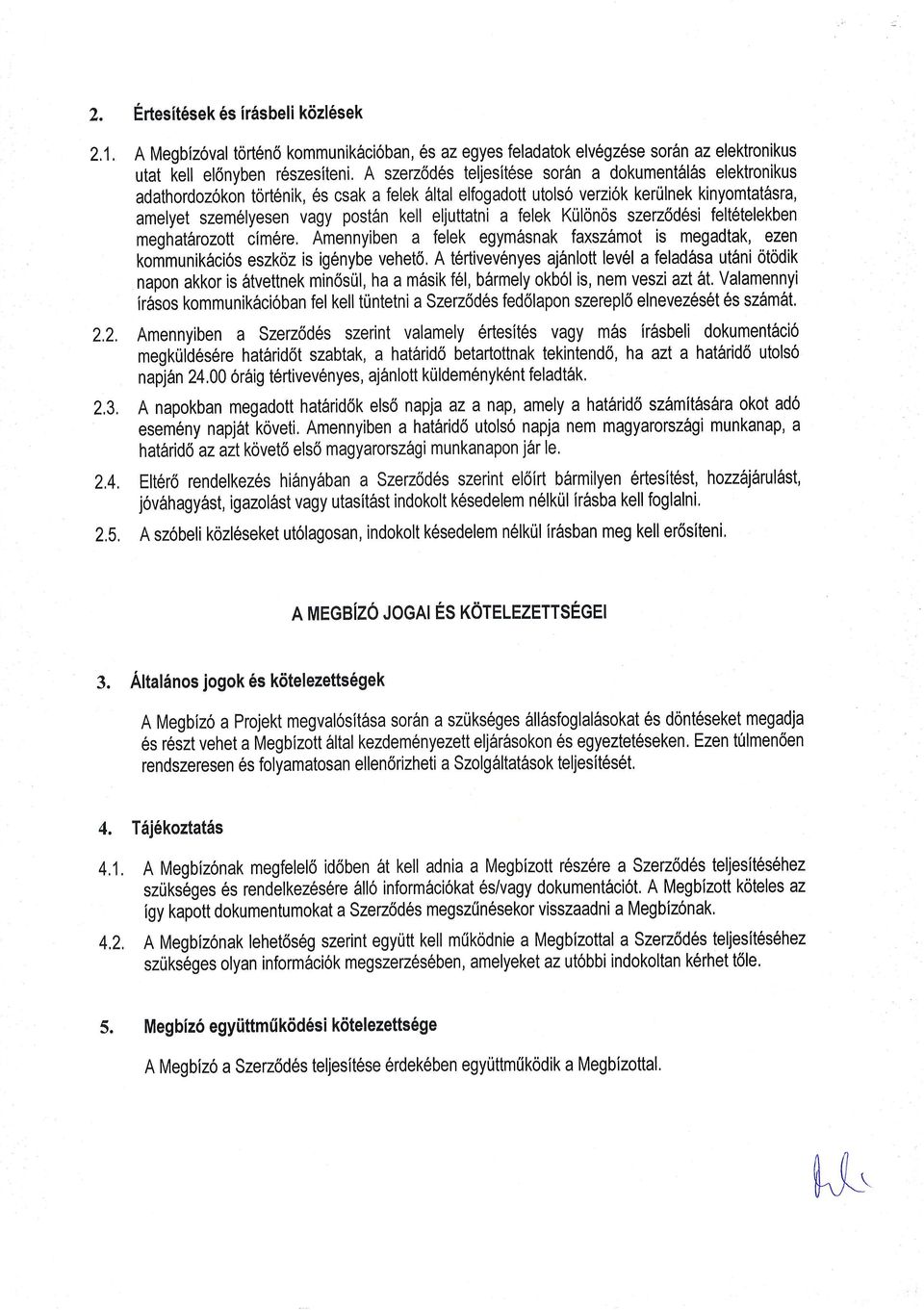 adathordozokon tort6nik, 6s csak a felek 6ltal elfogadott utolso verziok kertilnek kinyomtat6sra, amelyet szem6lyesen vagy postirn kell eljuttatni a felek Ktilonos szez6d6si feltetelekben