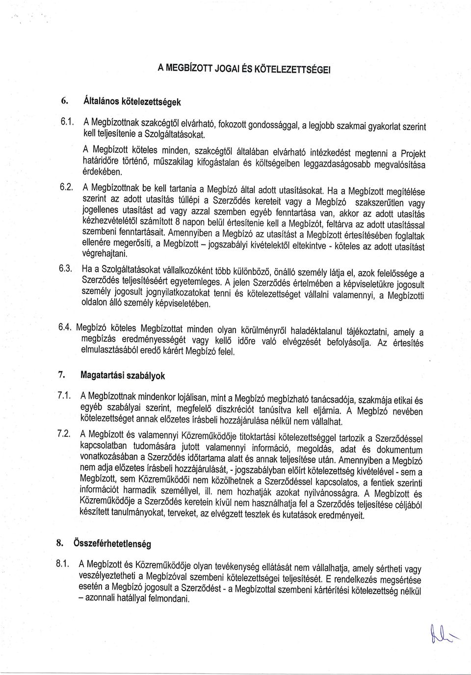 A Megbizott koteles minden, szakc6gt6l 6ltal6ban elv6rhat6 intezked6st megtenni a projekt hat6riddre tort6n6, muszakilag kifog6stalan es kolts6geiben leggazdasfrgosabs megval6sit'6rsa erdek6ben. o.z. o,j.