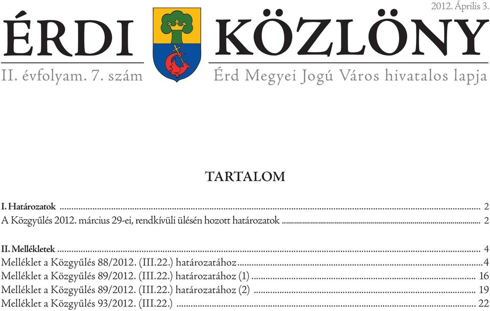 Mellékletek 4 Melléklet a Közgyűlés 88/2012. (III.22.) határozatához 4 Melléklet a Közgyűlés 89/2012.