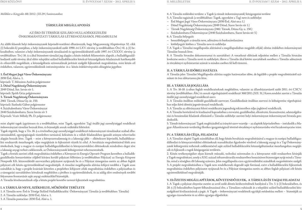 elhatározzák, hogy Magyarország Alaptörvénye 32. cikk (1) bekezdés k) pontjában, a helyi önkormányzatokról szóló 1990. évi LXV. törvény (a továbbiakban: Ötv.) 41.