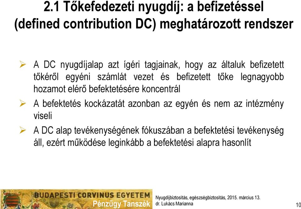 befektetésére koncentrál A befektetés kockázatát azonban az egyén és nem az intézmény viseli A DC alap tevékenységének