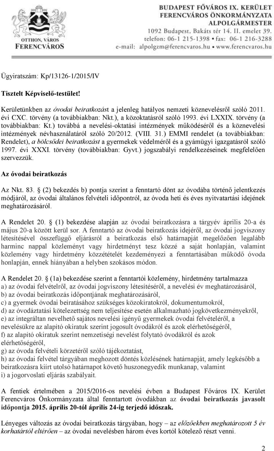 ) EMMI rendelet (a továbbiakban: Rendelet), a bölcsődei beiratkozást a gyermekek védelméről és a gyámügyi igazgatásról szóló 1997. évi XXXI. törvény (továbbiakban: Gyvt.