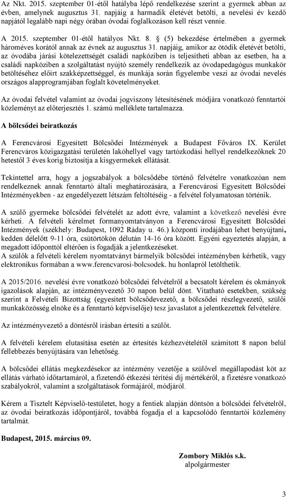 (5) bekezdése értelmében a gyermek hároméves korától annak az évnek az augusztus 31.