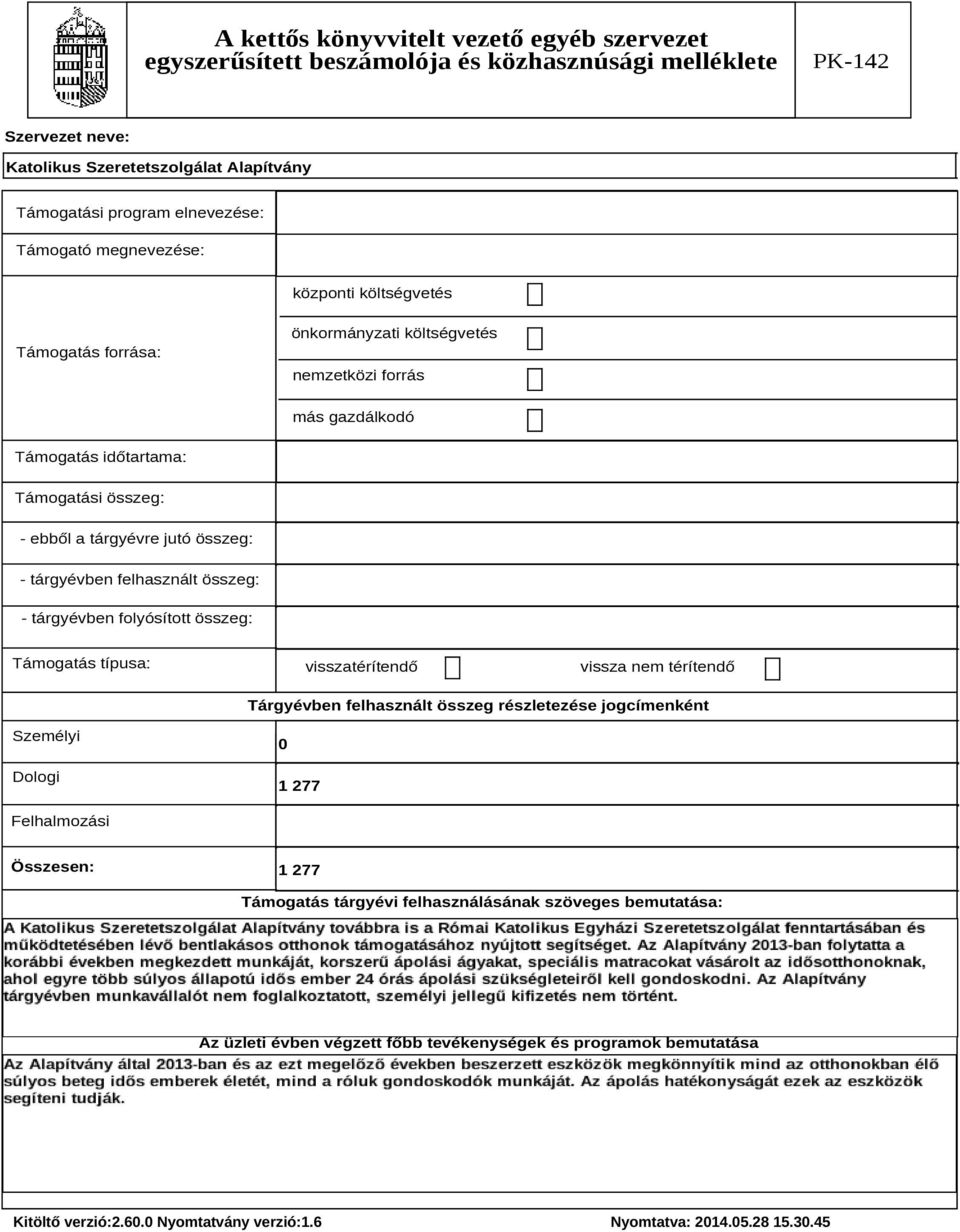 vissza nem térítendő Tárgyévben felhasznált összeg részletezése jogcímenként Személyi Dologi 0 1 277 Felhalmozási Összesen: 1 277 Támogatás tárgyévi
