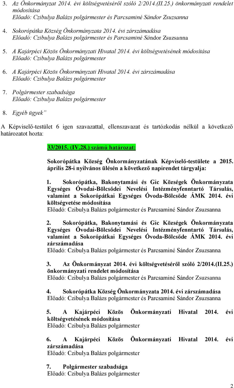 évi zárszámadása Előadó: Czibulya Balázs polgármester 7. Polgármester szabadsága Előadó: Czibulya Balázs polgármester 8. Egyéb ügyek 33/2015. (IV.28.