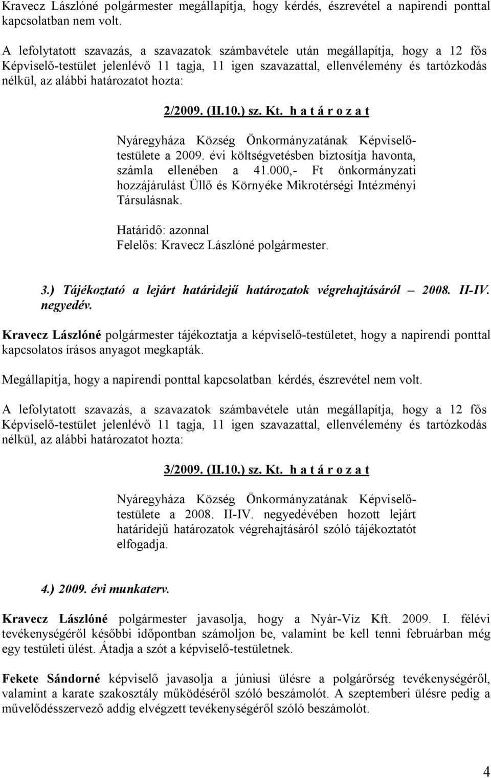 ) Tájékoztató a lejárt határidejű határozatok végrehajtásáról 2008. II-IV. negyedév.