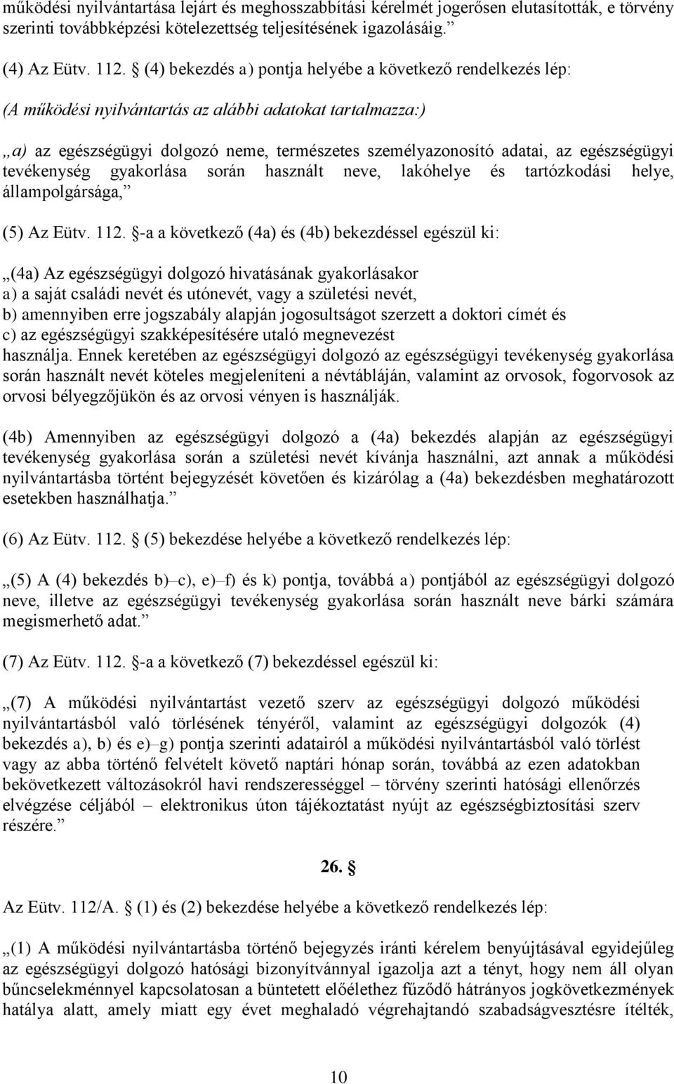 egészségügyi tevékenység gyakorlása során használt neve, lakóhelye és tartózkodási helye, állampolgársága, (5) Az Eütv. 112.