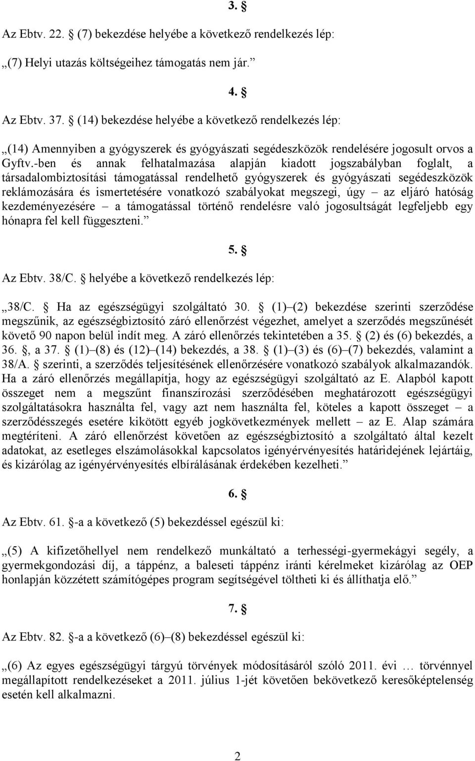 -ben és annak felhatalmazása alapján kiadott jogszabályban foglalt, a társadalombiztosítási támogatással rendelhető gyógyszerek és gyógyászati segédeszközök reklámozására és ismertetésére vonatkozó