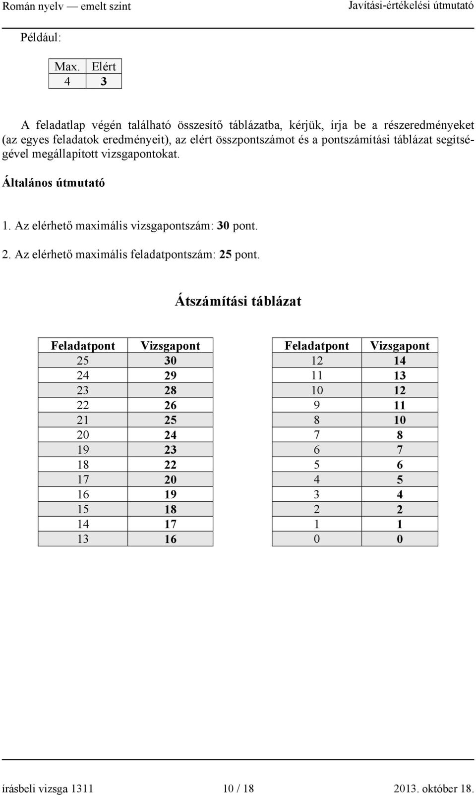 összpontszámot és a pontszámítási táblázat segítségével megállapított vizsgapontokat. Általános útmutató 1.