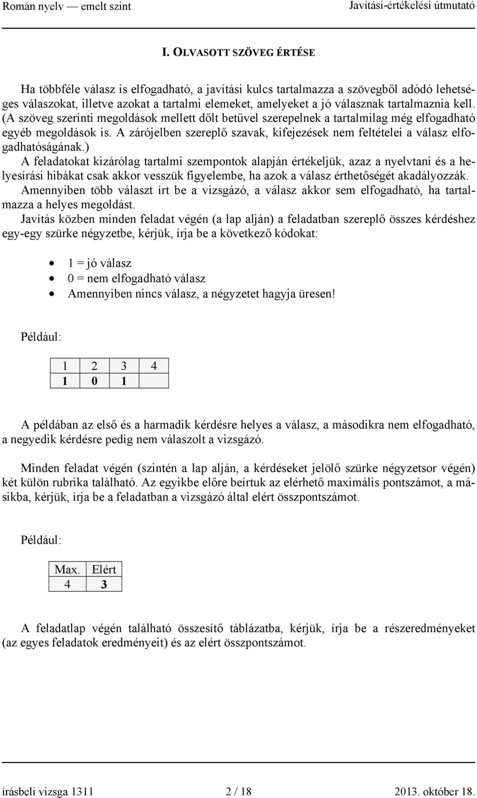 A zárójelben szereplő szavak, kifejezések nem feltételei a válasz elfogadhatóságának.