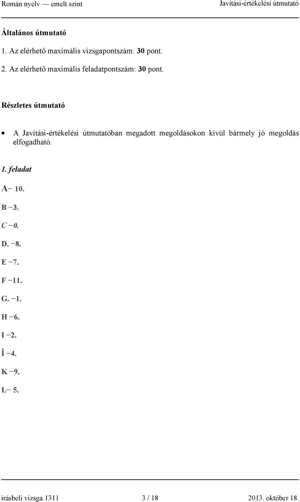 Részletes útmutató A ban megadott megoldásokon kívül bármely jó megoldás