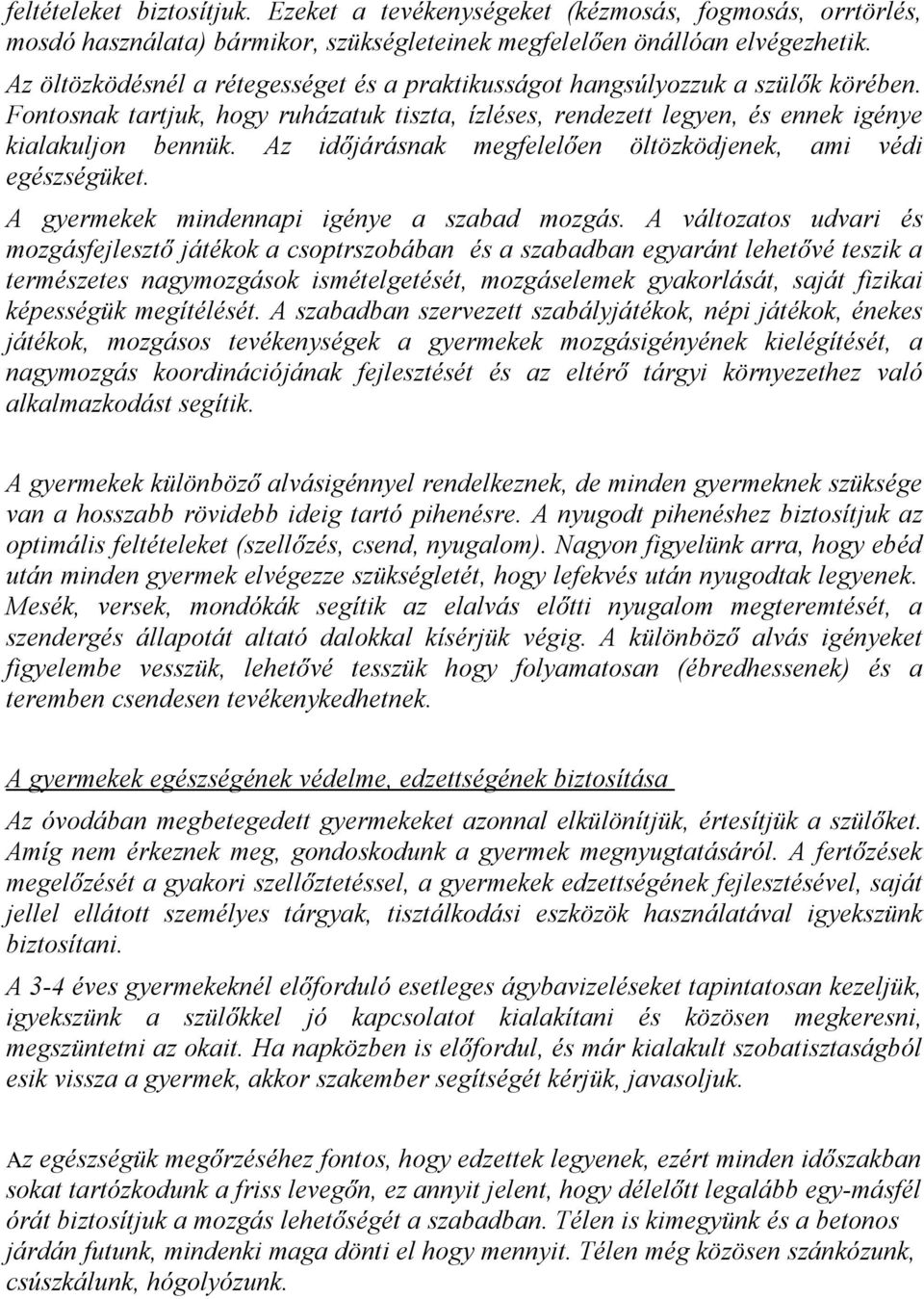 Az időjárásnak megfelelően öltözködjenek, ami védi egészségüket. A gyermekek mindennapi igénye a szabad mozgás.