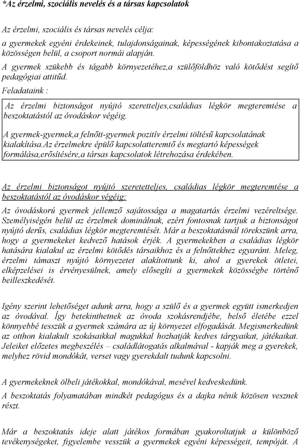 Feladataink : Az érzelmi biztonságot nyújtó szeretteljes,családias légkör megteremtése a beszoktatástól az óvodáskor végéig.