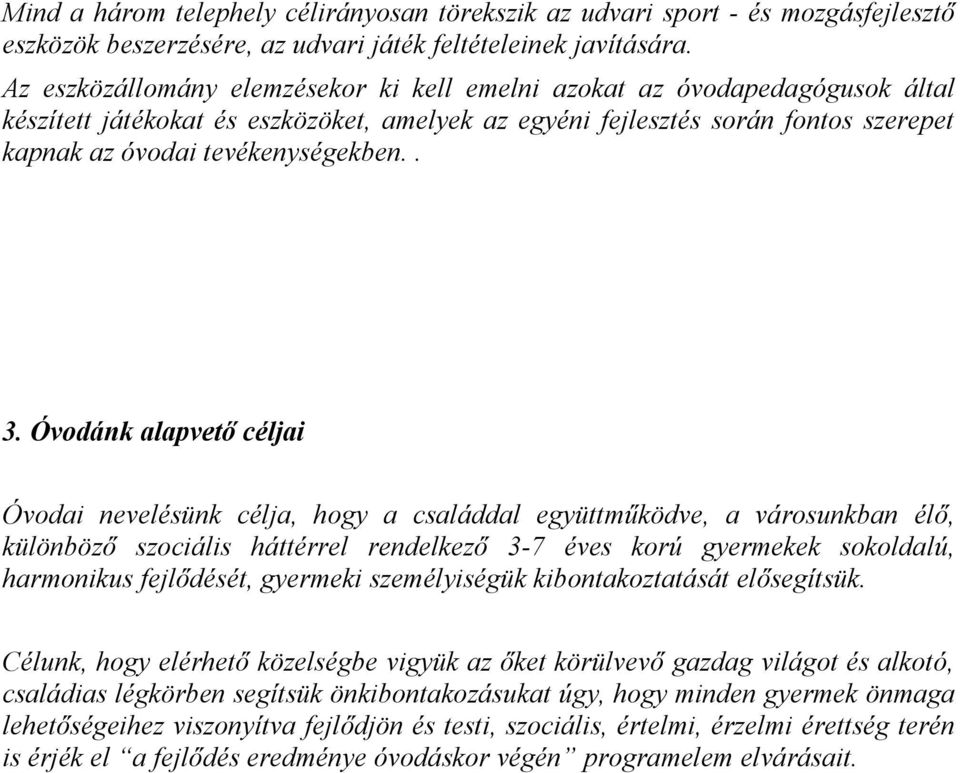 . 3. Óvodánk alapvető céljai Óvodai nevelésünk célja, hogy a családdal együttműködve, a városunkban élő, különböző szociális háttérrel rendelkező 3-7 éves korú gyermekek sokoldalú, harmonikus