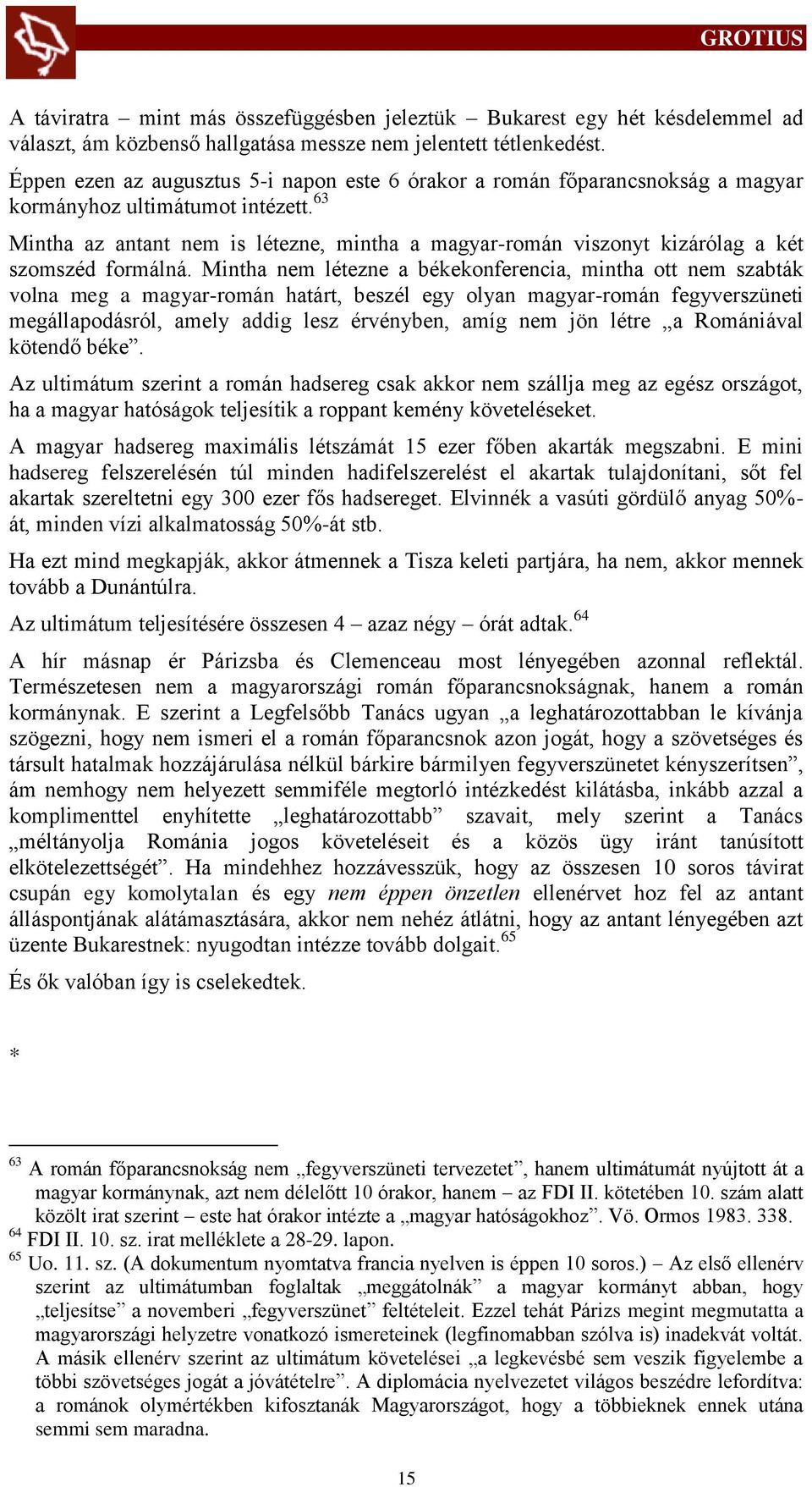 63 Mintha az antant nem is létezne, mintha a magyar-román viszonyt kizárólag a két szomszéd formálná.