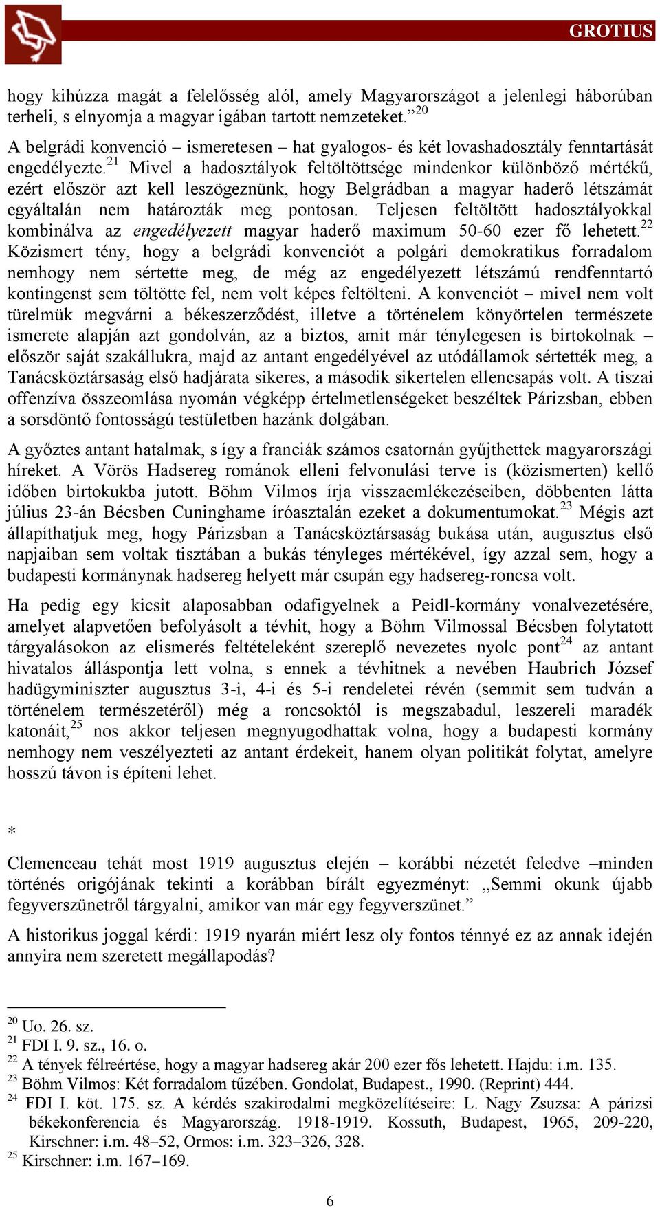 21 Mivel a hadosztályok feltöltöttsége mindenkor különböző mértékű, ezért először azt kell leszögeznünk, hogy Belgrádban a magyar haderő létszámát egyáltalán nem határozták meg pontosan.