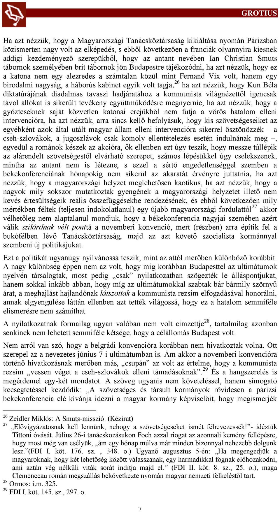 Vix volt, hanem egy birodalmi nagyság, a háborús kabinet egyik volt tagja, 26 ha azt nézzük, hogy Kun Béla diktatúrájának diadalmas tavaszi hadjáratához a kommunista világnézettől igencsak távol