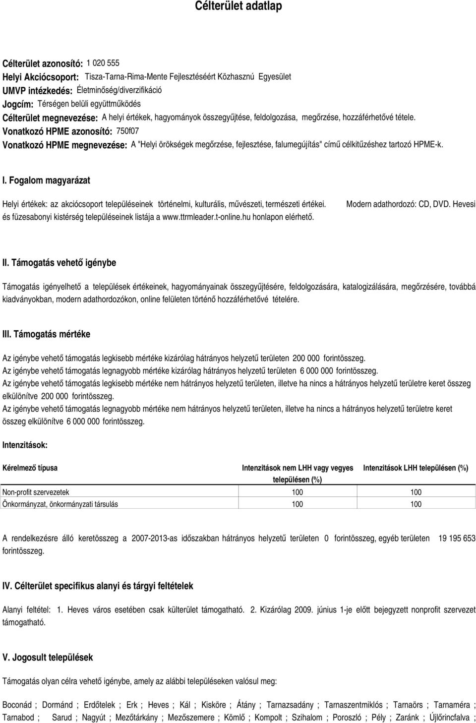 Vonatkozó HPME azonosító: 750f07 Vonatkozó HPME megnevezése: A "Helyi örökségek megőrzése, fejlesztése, falumegújítás" című célkitűzéshez tartozó HPME-k. I.