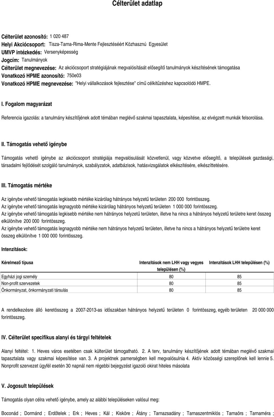 című célkitűzéshez kapcsolódó HMPE. I. Fogalom magyarázat Referencia igazolás: a tanulmány készítőjének adott témában meglévő szakmai tapasztalata, képesítése, az elvégzett munkák felsorolása. II.