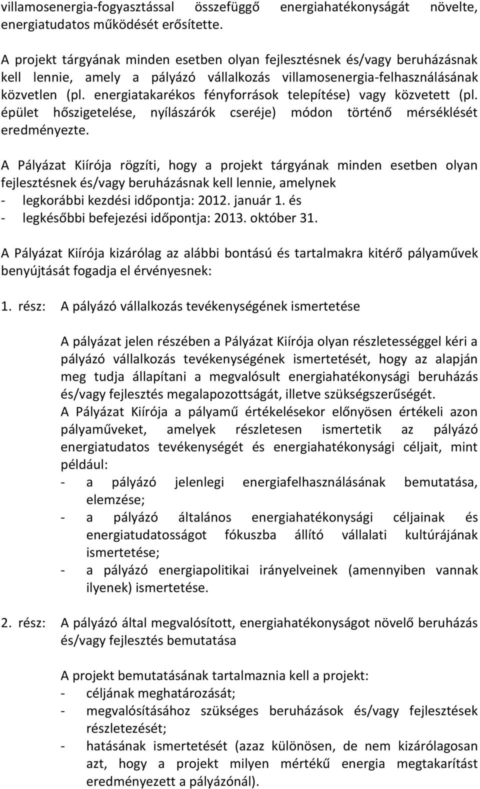 energiatakarékos fényforrások telepítése) vagy közvetett (pl. épület hőszigetelése, nyílászárók cseréje) módon történő mérséklését eredményezte.