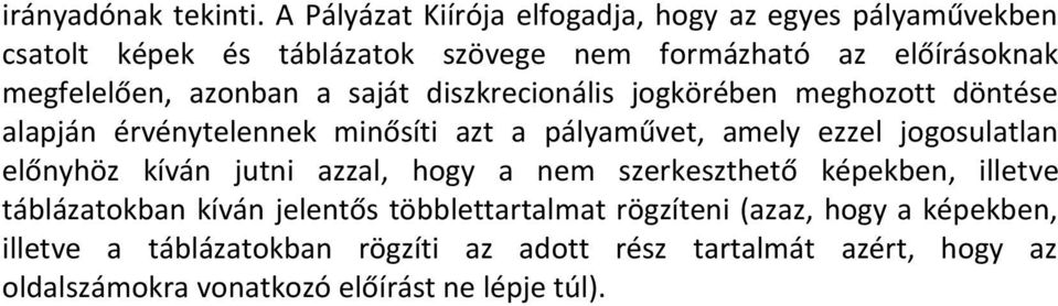 azonban a saját diszkrecionális jogkörében meghozott döntése alapján érvénytelennek minősíti azt a pályaművet, amely ezzel jogosulatlan