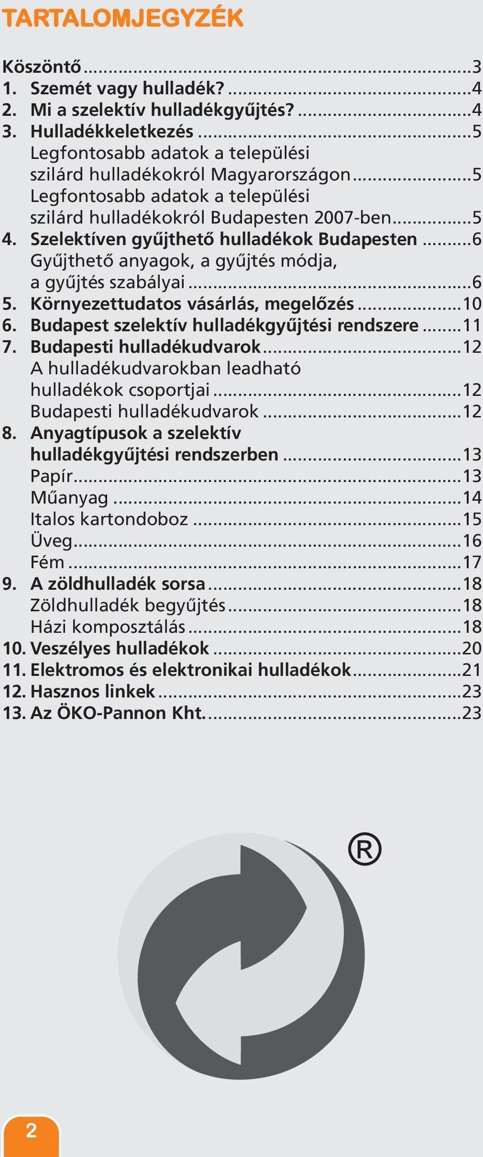 Környezettudatos vásárlás, megelőzés...10 6. Budapest szelektív hulladékgyűjtési rendszere...11 7. Budapesti hulladékudvarok...12 A hulladékudvarokban leadható hulladékok csoportjai.