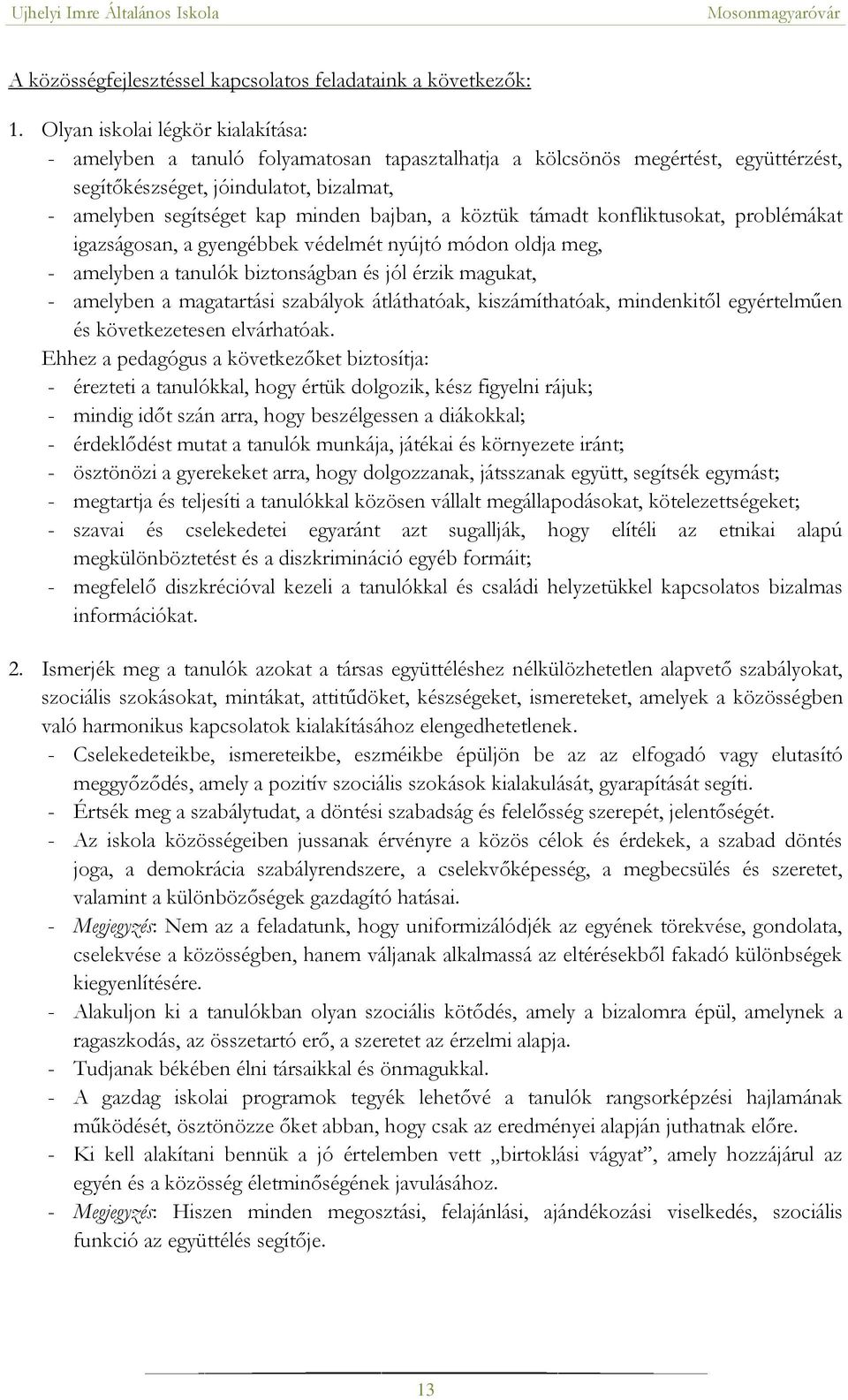 a köztük támadt konfliktusokat, problémákat igazságosan, a gyengébbek védelmét nyújtó módon oldja meg, - amelyben a tanulók biztonságban és jól érzik magukat, - amelyben a magatartási szabályok