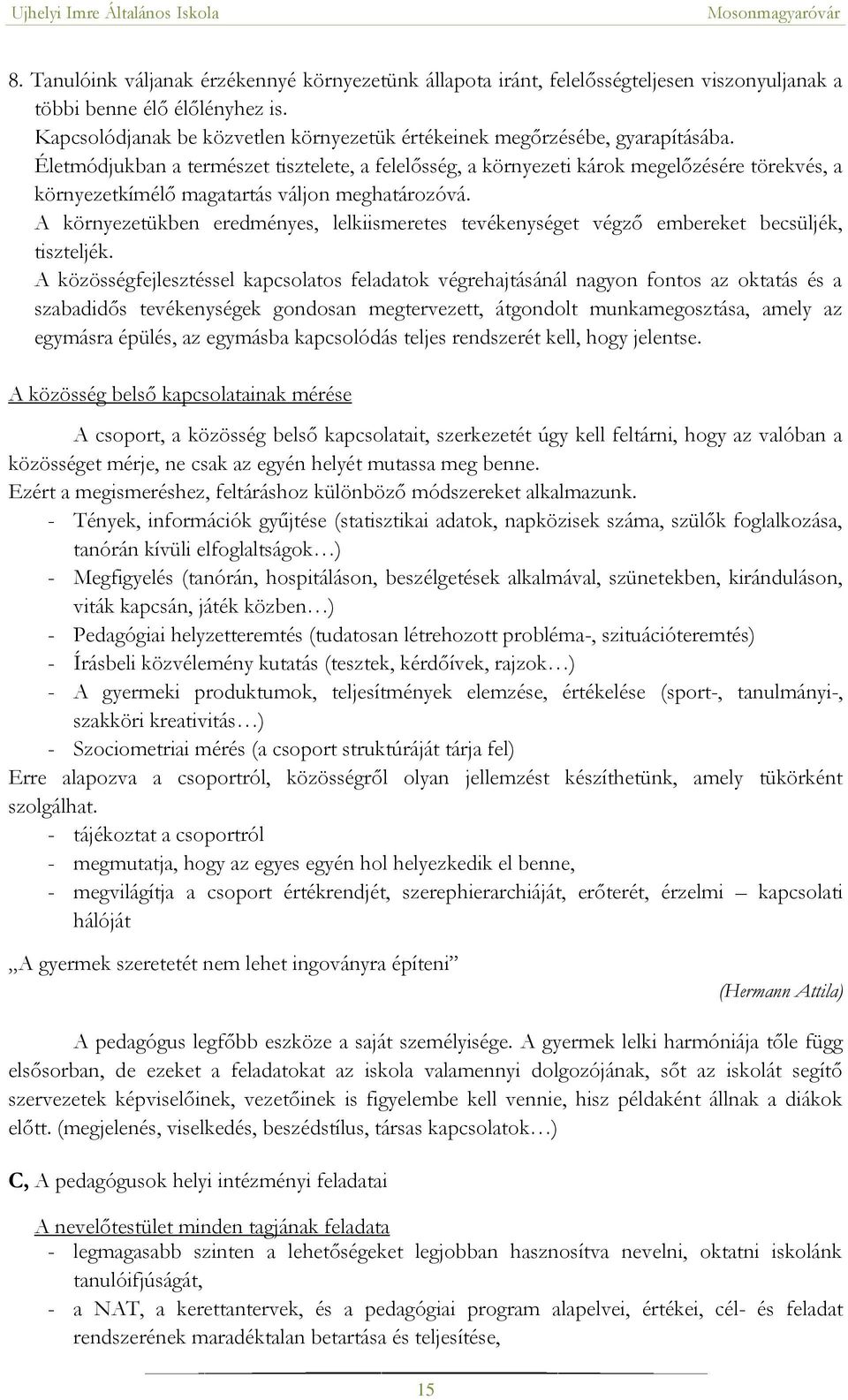 Életmódjukban a természet tisztelete, a felelősség, a környezeti károk megelőzésére törekvés, a környezetkímélő magatartás váljon meghatározóvá.