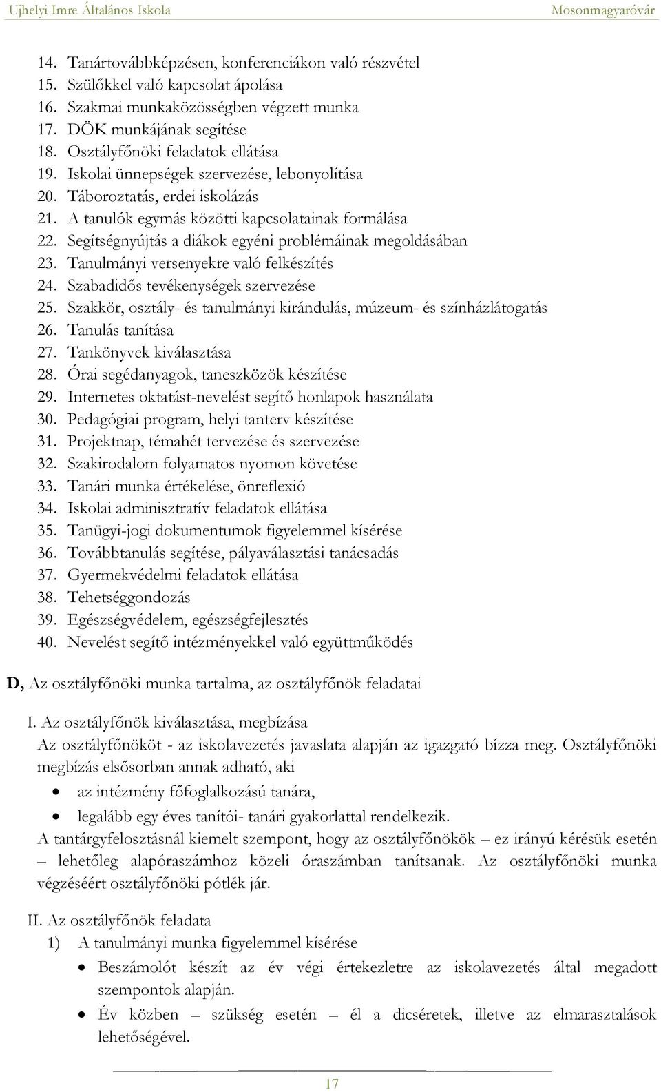 Segítségnyújtás a diákok egyéni problémáinak megoldásában 23. Tanulmányi versenyekre való felkészítés 24. Szabadidős tevékenységek szervezése 25.