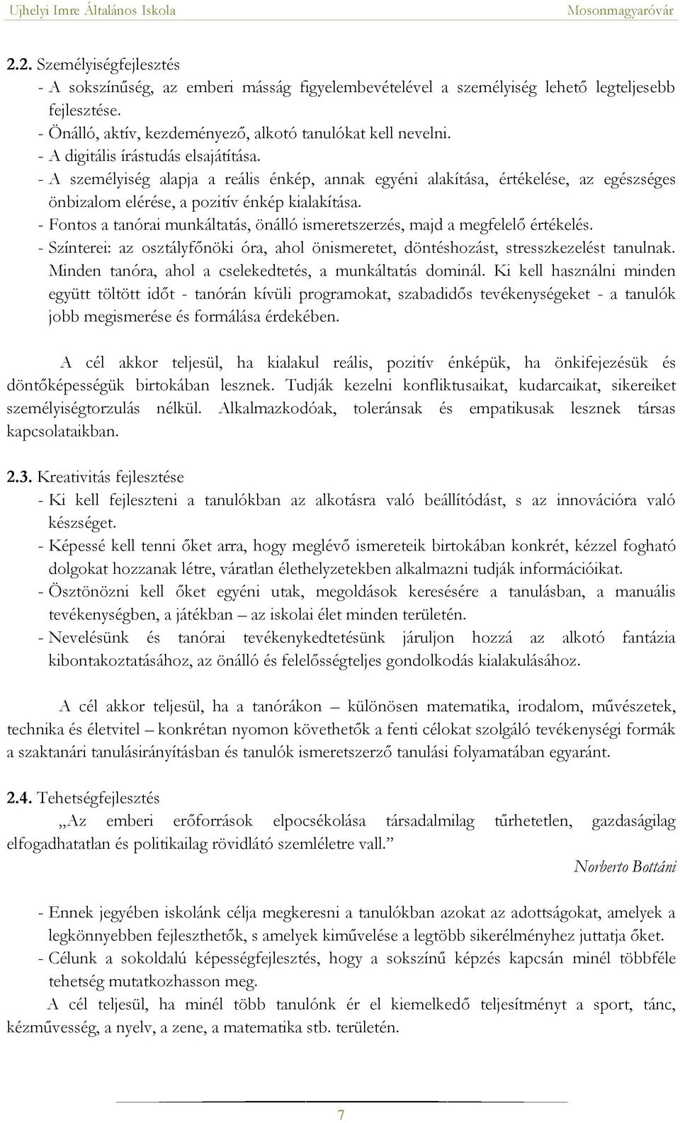 - Fontos a tanórai munkáltatás, önálló ismeretszerzés, majd a megfelelő értékelés. - Színterei: az osztályfőnöki óra, ahol önismeretet, döntéshozást, stresszkezelést tanulnak.